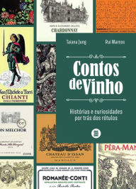 Title: Contos de vinho: Histórias e curiosidades por trás dos rótulos, Author: Taiana Jung