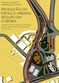 Title: Produção Do Espaço Urbano Seguro Em Curitiba:, Author: Thiago Augusto Ferreira Da Costa