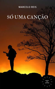 Title: Só uma Canção, Author: Marcelo Reis