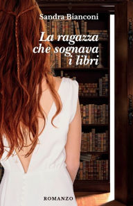 Title: La ragazza che sognava i libri, Author: Sandra Bianconi