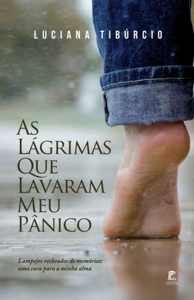 As Lágrimas Que Lavaram Meu Pânico: Lampejos recheados de memórias: uma cura para a minha alma