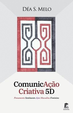 ComunicAção Criativa 5D: Pensamento Sentimento Ação Masculino Feminino