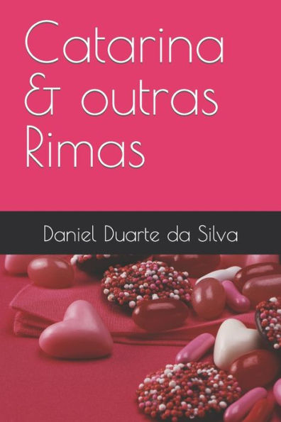 Uma Obra de Daniel Duarte da Silva Catarina & outras Rimas