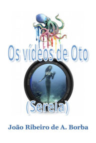 Title: Os Vídeos De Oto, Author: João Ribeiro A. De Borba