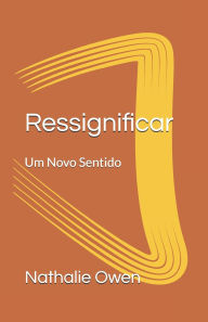Title: Ressignificar: Um Novo Sentido, Author: Nathalie Owen
