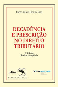 Title: Decadência e prescrição no direito tributário, Author: Eurico Marcos Diniz de Santi