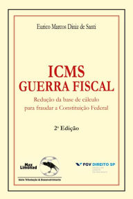 Title: ICMS guerra fiscal: redução da base de cálculo para fraudar a constituição federal, Author: Eurico Marcos Diniz de Santi