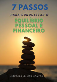 Title: 7 Passos Para Conquistar O Equilibrio Pessoal E Financeiro, Author: Marcelo B. Dos Santos