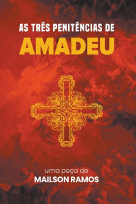 Title: As Três Penitências de Amadeu, Author: Mailson Ramos