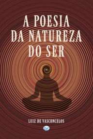 Title: A Poesia Da Natureza Do Ser, Author: Luiz De Vasconcelos