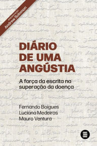Title: Diário de uma angústia: A força da escrita na superação da doença, Author: Fernando Boigues