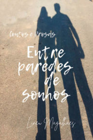 Title: Entre Paredes De Sonhos, Author: Lineu Magalhães