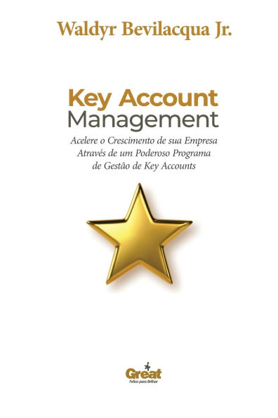 Key Account Management: Acelere O Crescimento de Sua Empresa Atravï¿½s de Um Poderoso Programa de Gestï¿½o de Key Accounts