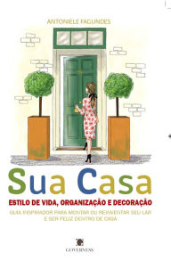 Title: Sua Casa: Estilo de vida, organização e decoração, Author: Antoniele Fagundes