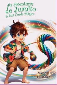 Title: As Aventuras De Juanito & Sua Corda Mágica, Author: Michel Sales Feitoza
