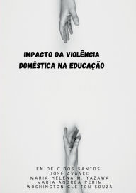 Title: Impacto Da Violï¿½ncia Domï¿½stica Na Educaï¿½ï¿½o, Author: Enide Caixeta Dos Santos
