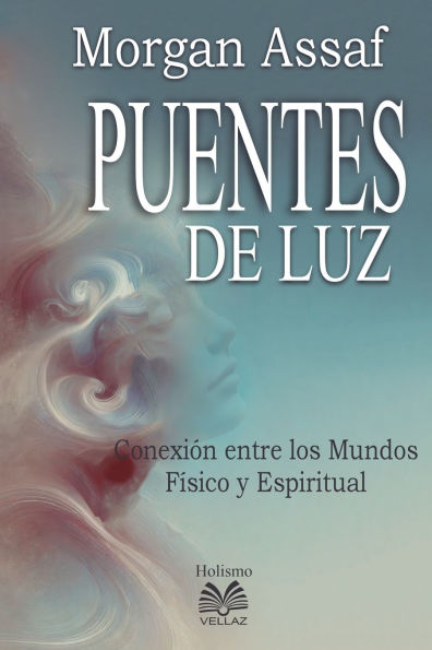 Puentes de Luz - Conexiï¿½n entre los Mundos Fï¿½sico y Espiritual