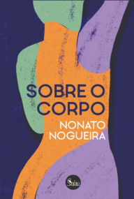 Title: Sobre O Corpo, Author: Nonato Nogueira