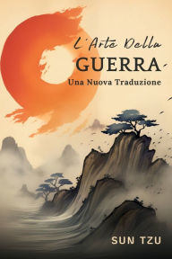 Title: L'Arte Della Guerra: Una Nuova Traduzione, Author: Sun Tzu