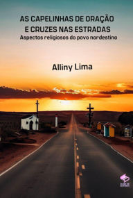 Title: As Capelinhas De Oração E Cruzes Nas Estradas, Author: Alliny Lima