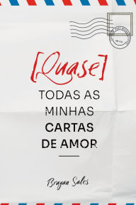 Title: [quase] Todas As Minhas Cartas De Amor, Author: Brayan Sales