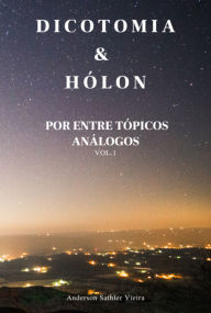 Title: Dicotomia & Hólon, Author: Anderson Sathler Vieira