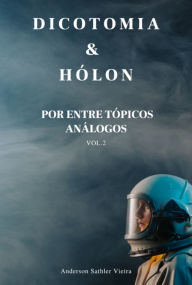 Title: Dicotomia & Hólon, Author: Anderson Sathler Vieira