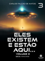 Title: ELES EXISTEM E ESTÃO AQUI... Volume 3: SÉCULOS XX E XXI - EDIÇÃO ILUSTRADA, Author: Carlos Falcão de Matos