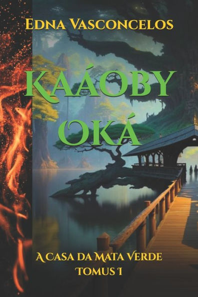 Kaáoby Oká: A Casa da Mata Verde - Tomus I