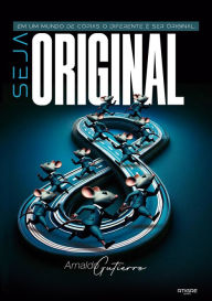 Title: Seja Original: Em um mundo de cópias, o diferente é ser Original, Author: Arnaldo Gutierro