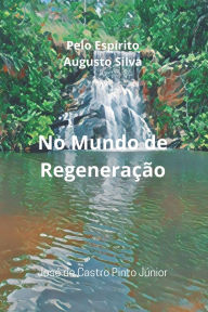 Title: No Mundo de Regeneraï¿½ï¿½o, Author: Josï de Castro Pinto Jïnior