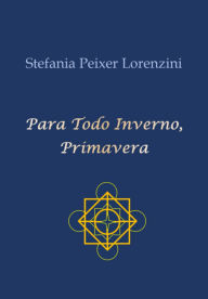 Title: Para Todo Inverno, Primavera, Author: Stefania Peixer Lorenzini