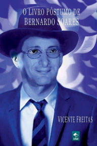 Title: O Livro Póstumo De Bernardo Soares, Author: Vicente Freitas