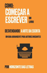 Title: Desvendando a Arte da Escrita: Como comeï¿½ar a escrever um livro, Author: Marise Cortez