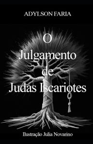 Title: O Julgamento de Judas Iscariotes, Author: Julia de Souza Pinto Novarino