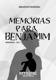 Title: Memórias para Benjamim: Memórias, Author: Maurício Pereirah