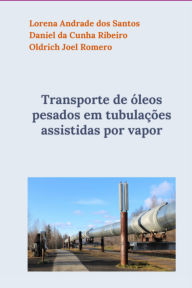 Title: Transporte De Óleos Pesados Em Tubulações Assistidas Por Vapor, Author: Oldrich Joel Romero