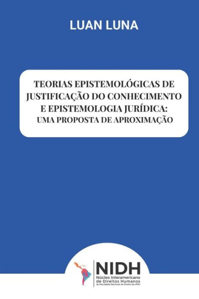 Teorias Epistemolï¿½gicas de Justificaï¿½ï¿½o Do Conhecimento E Epistemologia Jurï¿½dica: Uma Proposta de Aproximaï¿½ï¿½o