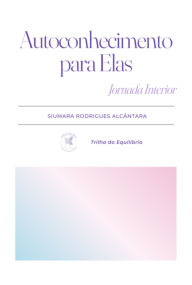 Title: Autoconhecimento Para Elas, Author: Siumara Rodrigues Alcântara