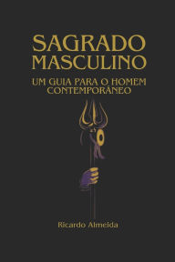 Title: Sagrado Masculino: Um guia para o homem contemporï¿½neo, Author: Ricardo Almeida