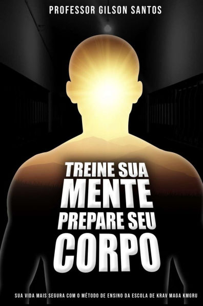 Treine Sua Mente Prepare Seu Corpo