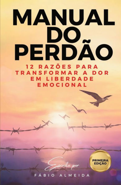 Manual do PerdÃ¯Â¿Â½o: 12 razÃ¯Â¿Â½es para transformar a Dor em Liberdade Emocional