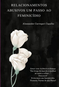 Title: Relacionamentos Abusivos Um Passo Ao Feminicídio, Author: Alessander Carregari Capalbo