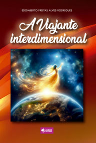 Title: A Viajante Interdimensional, Author: Edomberto Freitas Alves Rodrigues