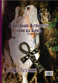 Title: A Sociedade Alternativa Como Ele Queria, Author: Billy Seixas