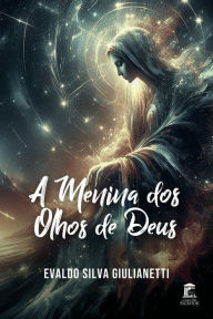 Title: A Menina dos Olhos de Deus, Author: Evaldo Silva Giulianetti