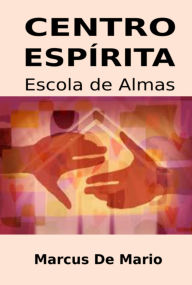 Title: Centro Espírita, Escola De Almas, Author: Marcus De Mario