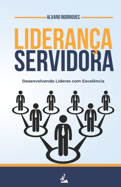 Lideranï¿½a Servidora: Desenvolvendo Lï¿½deres com Excelï¿½ncia