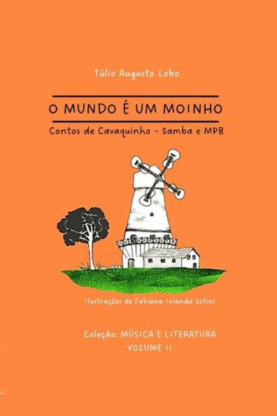 O Mundo ï¿½ Um Moinho: Contos de Cavaquinho - Samba e MPB