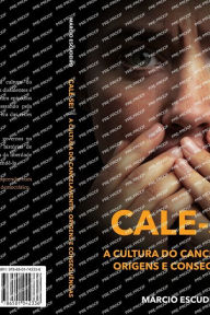 Title: Cale-Se: A Cultura Do Cancelamento: Origens E Consequï¿½ncias, Author: Mïrcio Escudeiro